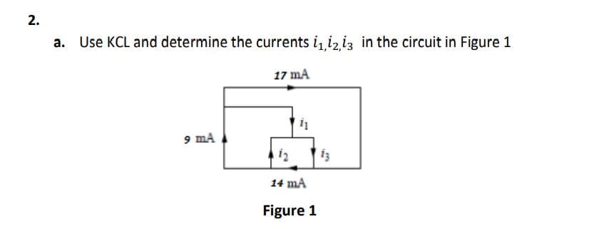 2.
a. Use KCL and determine the currents i iziz in the circuit in Figure 1
17 mA
9 mA
14 mA
Figure 1
