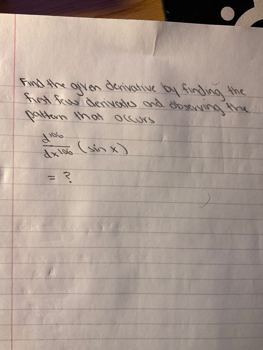 Find the oven
fot fw denvols ond dbseving the
patton that occurs
derivative by finding the
dx 106 (sin x)
%3D
