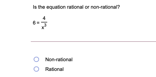 Is the equation rational or non-rational?
4
6 =
3
Non-rational
Rational
