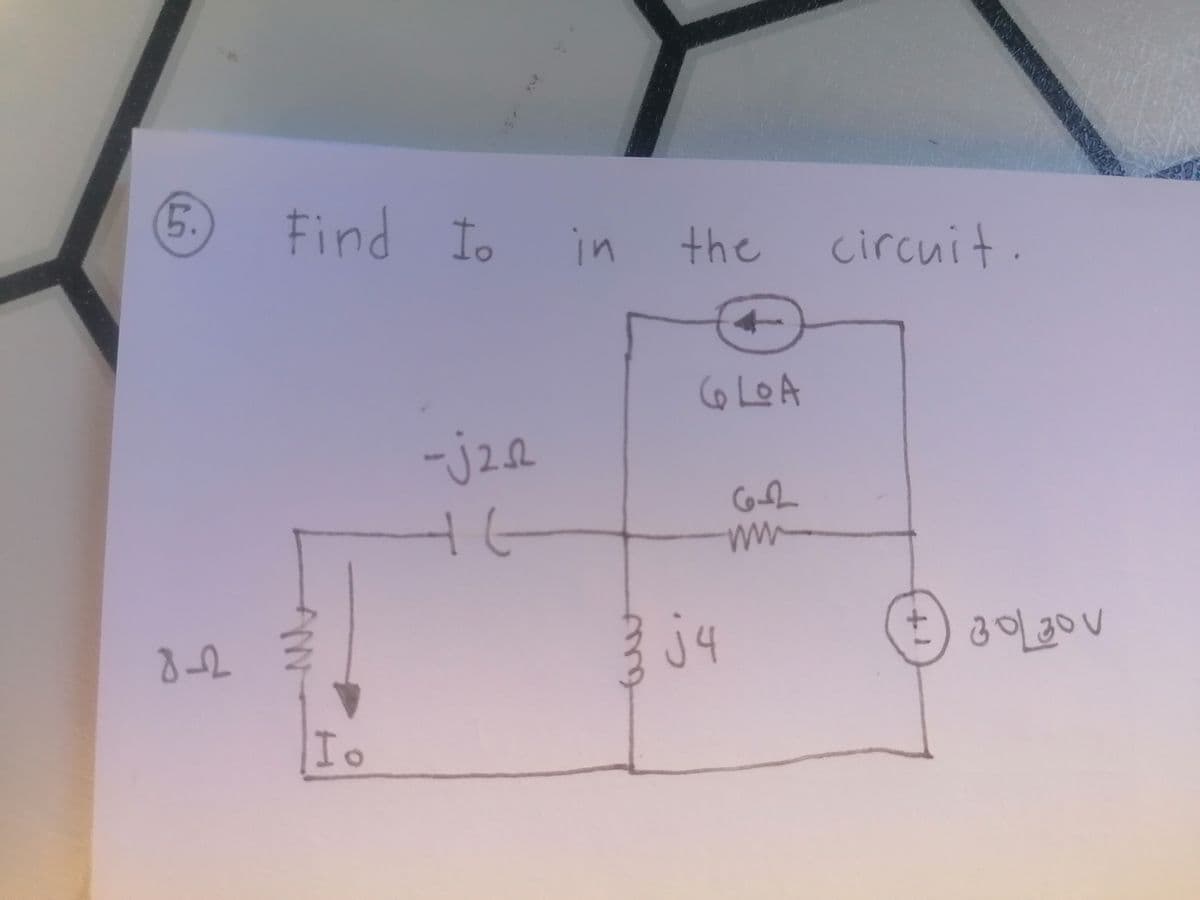 5.
Find Io
in
the
circuit.
6 LOA
-j2a
2.2
8-2
J4
30
30V
Io
