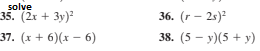 solve
35. (2x + 3y)?
36. (r - 2s)?
37. (x + 6)(x – 6)
38. (5 – y)(5 + y)
