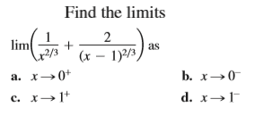 Find the limits
2
lim
as
(x – 1)2/3
a. x→0+
b. x→0
c. x→1+
с.
d. x→F
