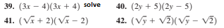 39. (3x – 4)(3x + 4) solve
40. (2y + 5)(2y – 5)
41. (Vĩ + 2)( Vĩ – 2)
42. (Vy + V2)(Vỹ – V2)
