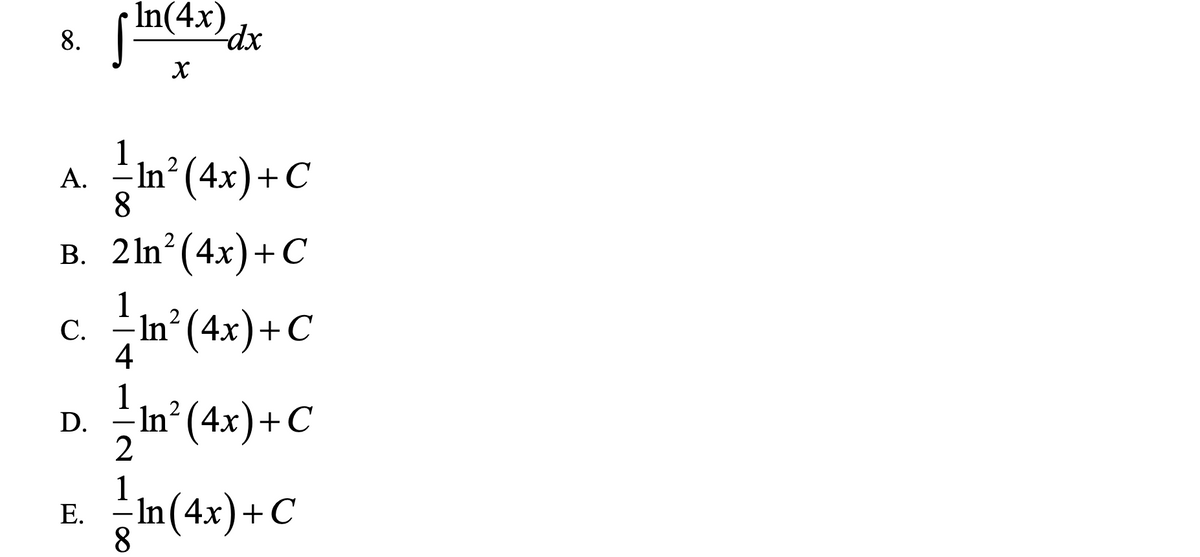In(4x)
8.
1
А.
8
In² (4x)+C
2
В. 2In (4x)+С
C.
In² (4x)+C
4
1
-
In² (4x)+C
2
D.
2
1
Е.
히in(4x)+C
8.
