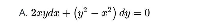 A. 2xydx + (y – x²) dy = 0
