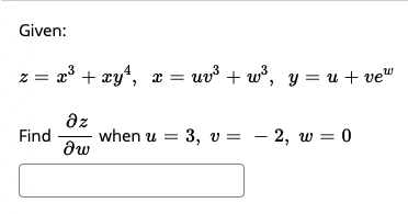 Given:
z =
= x3 + xy", æ =
uv + w°, y = u + ve"
az
when u = 3, v = – 2, w = 0
Find
