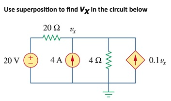 Use superposition to find Vx in the circuit below
20 2
ww
20 V (+
4 A (4
0.1v
