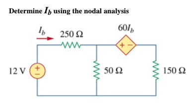 Determine Ib using the nodal analysis
601,
250 2
+
12 v
50 Ω
150 2
+1)
