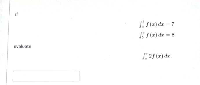 If
evaluate
f f(x) dx =
f f(x) dx = 8
f2f (x) dx.