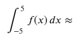 5
f(x) dx =
-5
