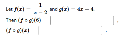 Let f(x) =
1
and g(x) = 4x + 4.
-2
Then (f o g)(6) :
(f o g)(x) =
