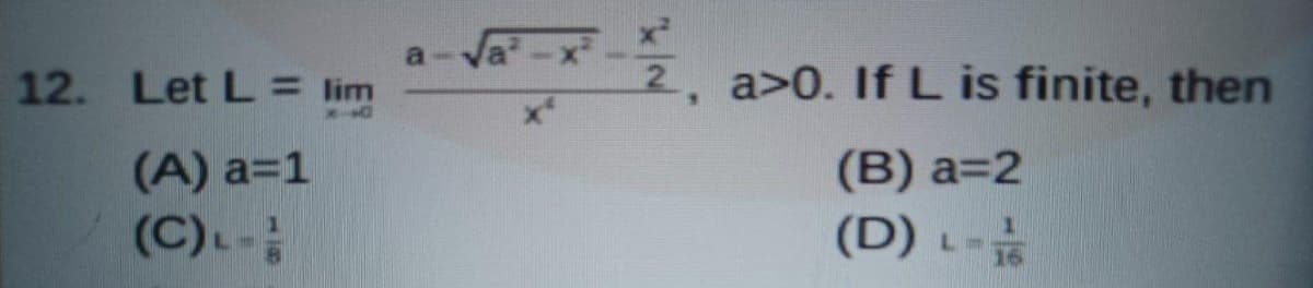 a-Va-x
12. Let L= lim
a>0. If L is finite, then
(A) a=1
(C)L-
(B) a=2
(D) L-
