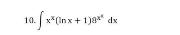 10. xx(lnx + 1)8x* dx