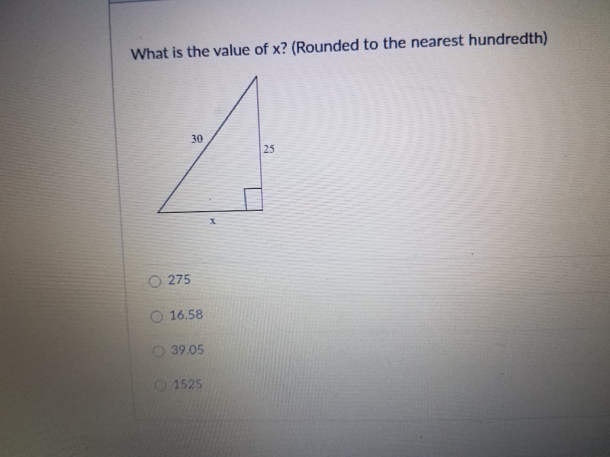 What is the value of x? (Rounded to the nearest hundredth)
30
25
O 275
O 16.58
39.05
1525
