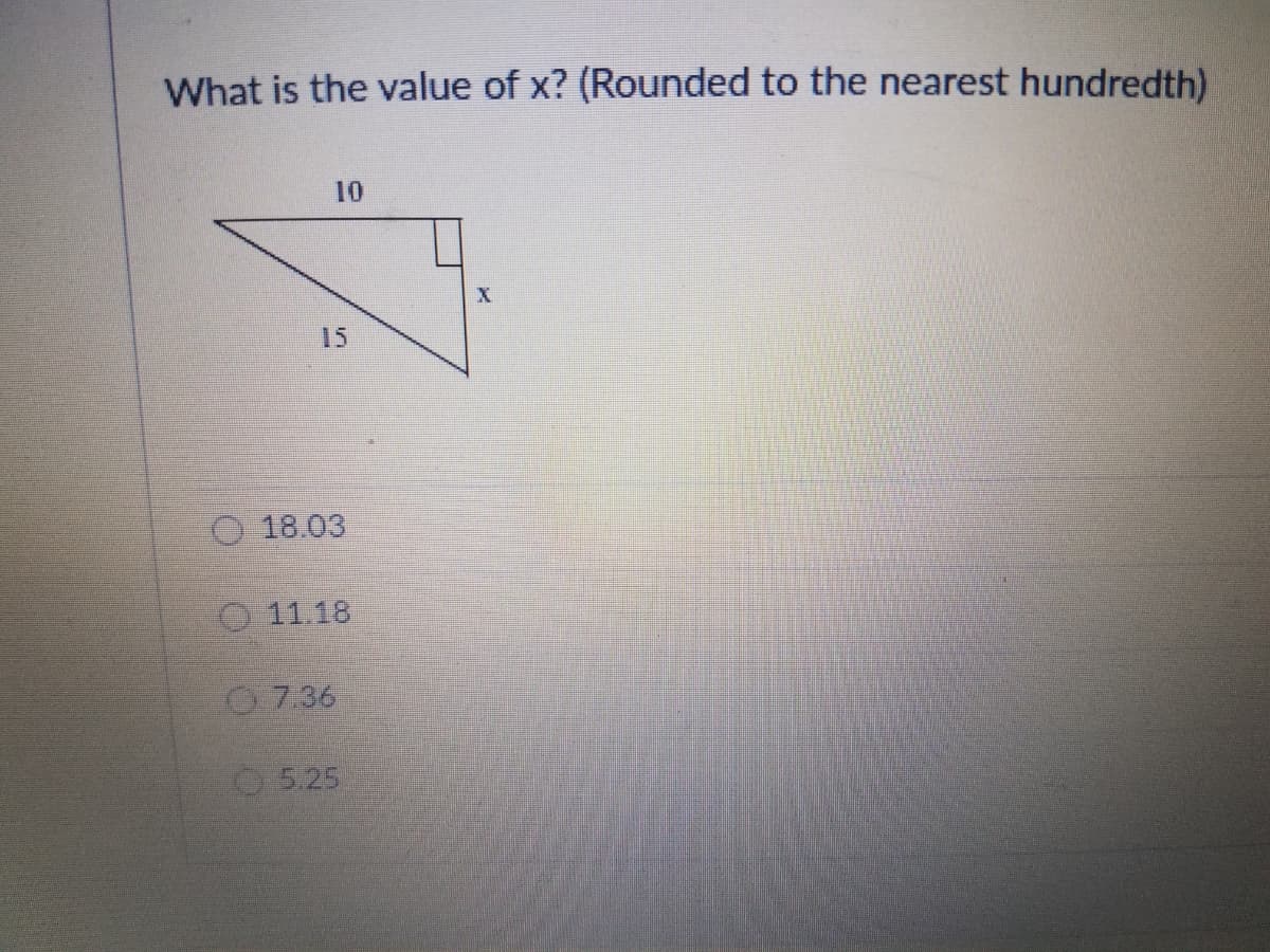 What is the value of x? (Rounded to the nearest hundredth)
10
15
O 18.03
O 11.18
O7.36
O 5.25
