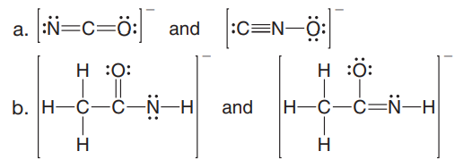 a. N=c=ö: and :c=N-
H :0:
H :ö:
b. H-C-C-N-H
and
|Н-С—С—N—н
H
H
