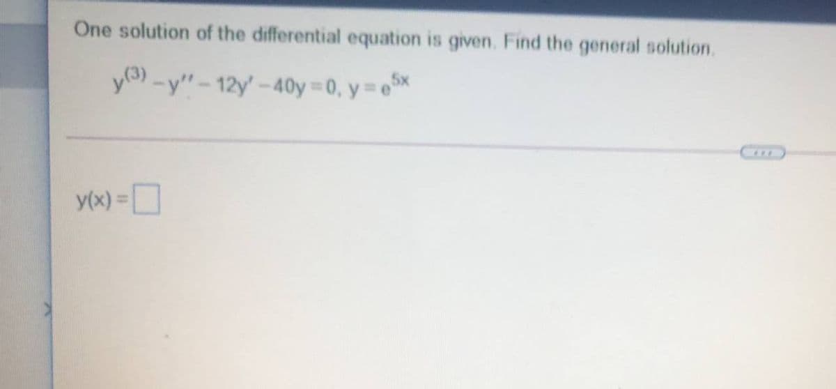 One solution of the differential equation is given. Find the general solution.
-y"-12y'-40y 0, y= ex
y(x) =D
%3D
