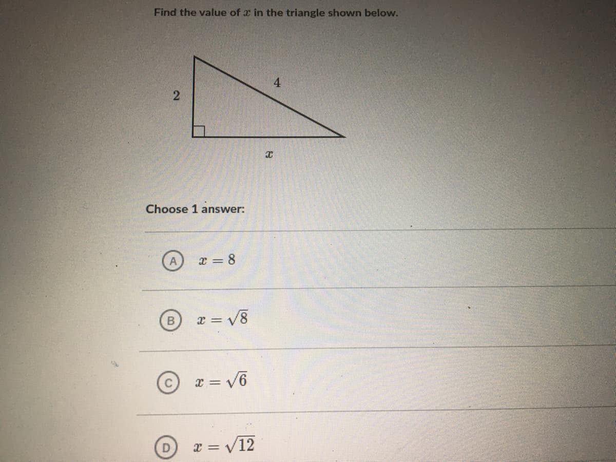 Find the value of x in the triangle shown below.
Choose 1 answer:
x = 8
x = V
X = V6
2 = V12
Loo
2.
