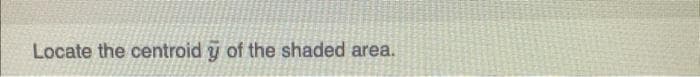 Locate the centroid y of the shaded area.