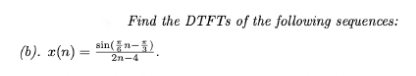 Find the DTFTS of the following sequences:
(b). x(n) =
sin(žn=i).
%3!
2n-4
