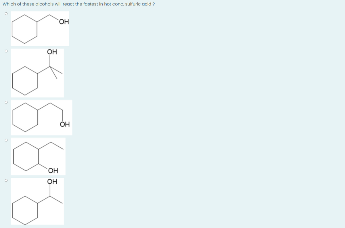 Which of these alcohols will react the fastest in hot conc. sulfuric acid ?
O
OH
0
O
ㅇ
OH
OH
OH
OH