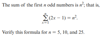 The sum of the first n odd numbers is n°; that is,
Ź(2x – 1) = n².
X=1
Verify this formula for n = 5, 10, and 25.
