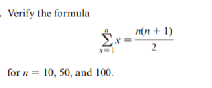 . Verify the formula
п(n + 1)
2
for n = 10, 50, and 100.
