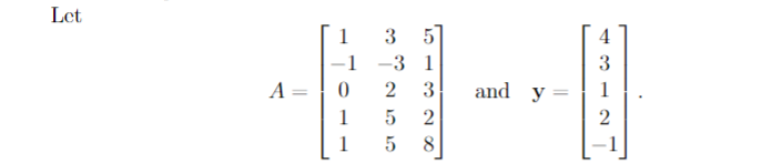 Let
A=
=
1
-1
0
1
1
3 5
-3
1
2 3
5
2
5
8
and y
4
3
1
2