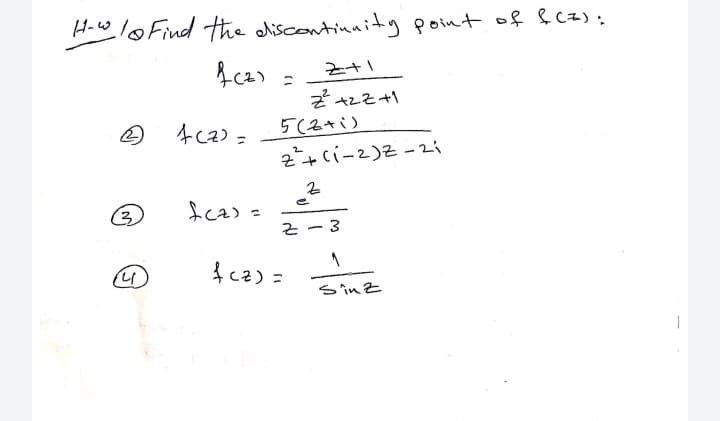 H-wlo Find the dliscontinnitg point of &Cz) :
5(2+i)
2+ci-2)Z -2i
fcz) =
f cz) =
Sin Z
