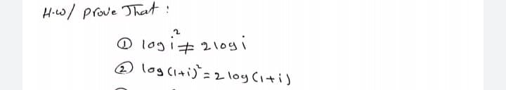 Hiw/ prove That:
の logiキ2ogi
の log (i+)=2 log(iti)
