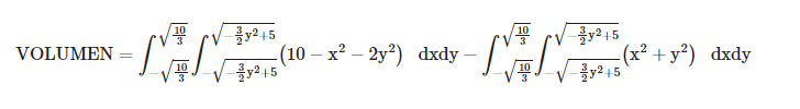 √√10
-
VOLUMEN =
y²+5
y215
10
y²+5
-(10-x² - 2y²) dxdy - -
10
(x +y) dxdy
3y² +5