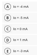 A lo = -4 mA
B) lo = -5 mA
c) lo = 0 mA
D) lo = 1 mA
E) lo = -3 mA
