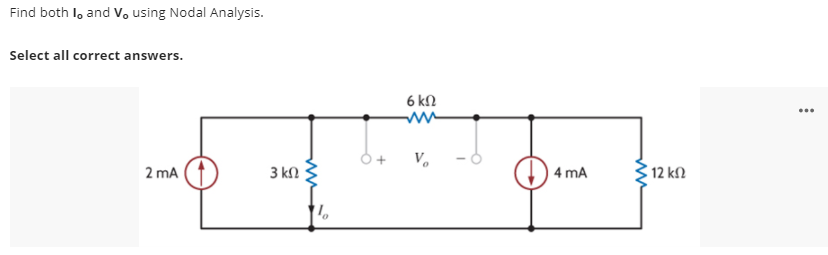 Find both I, and V. using Nodal Analysis.
Select all correct answers.
6 kN
...
V.
2 mA
3 kn
4 mA
12 kN
