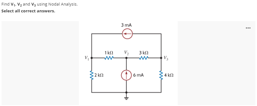 Find V,. V2 and V3 using Nodal Analysis.
Select all correct answers.
3 mA
...
1 kN
V2
3 kN
V3
| 6 mA
C 4 k2
