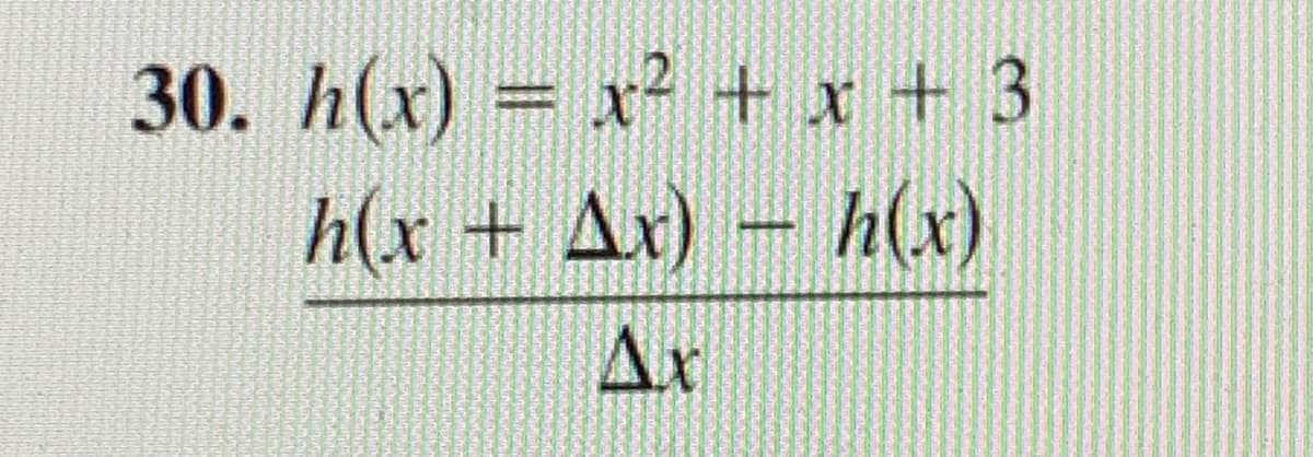 30. h(x) = x² + x + 3
h(x + Ax) - h(x)
Ax
