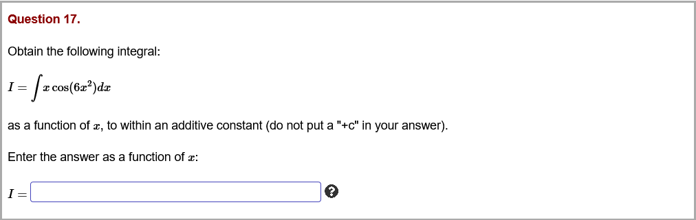 Question 17.
Obtain the following integral:
I =
as a function of x, to within an additive constant (do not put a "+c" in your answer).
Enter the answer as a function of x:
I =
