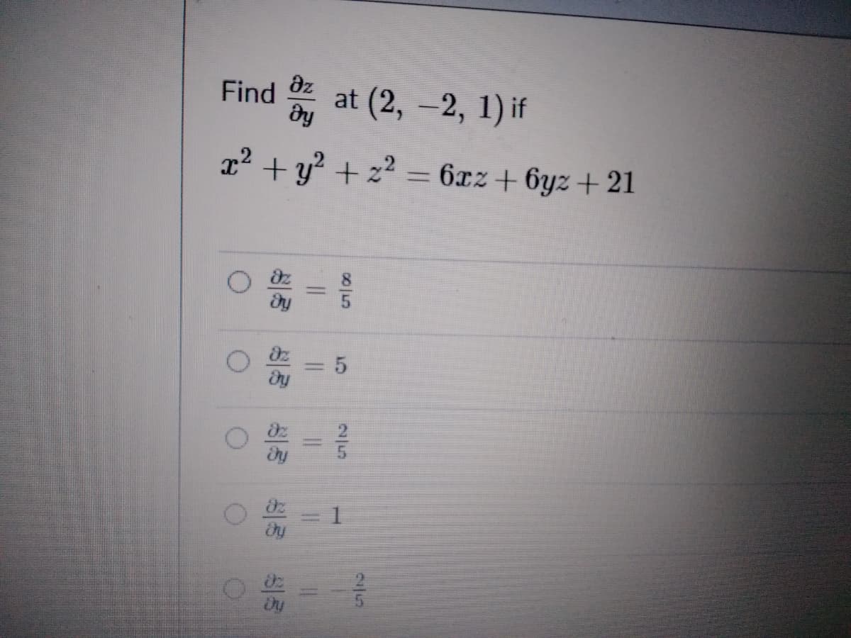 az
Find
at (2, -2, 1) if
|
a2 + y? + z2 = 6xz + 6yz + 21
= 5
2/5
