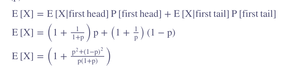 E [X] = E [X|first head] P [first head] + E [X|first tail] P [first tail]
E [X] =
(1
(1+)p+ (1+) (1-P)
p)
p²+(1-p)²
(1 + P²HLL-D² )
p(1+p)
E [X] = (1