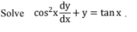 dy
Solve cos?x+y= tanx .
dx
