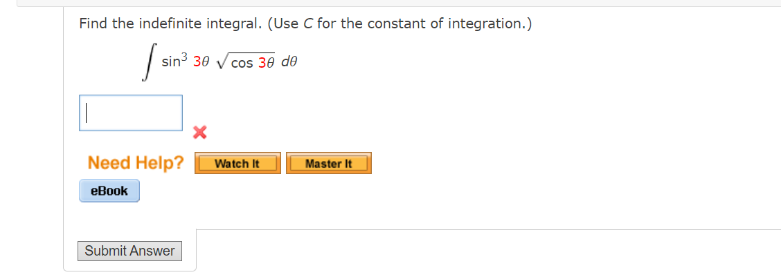 Find the indefinite integral. (Use C for the constant of integration.)
sin3 30 V cos 30 de
Need Help?
Watch It
Master It
еВook
Submit Answer
