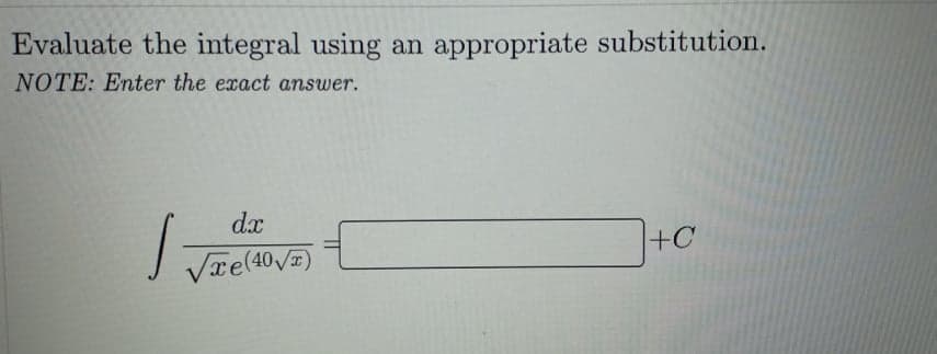 Evaluate the integral using
appropriate substitution.
an
NOTE: Enter the exact answer.
dx
+C
J Væe(40,/=)
