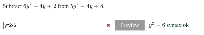 Subtract 6y? – 4y + 2 from 5y² – 4y + 8.
-
y^2-6
y?
Preview
6 syntax ok
-
