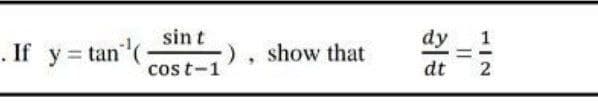 . If y = tan(
sin t
(.
cos t-1
1
dy
%3D
show that
dt
2
