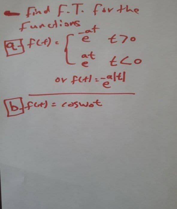 - Fnd F.T. far the
functions
-at
e
モ7。
at tco
e
ov ftl : -alt|
bfce) = coswot
