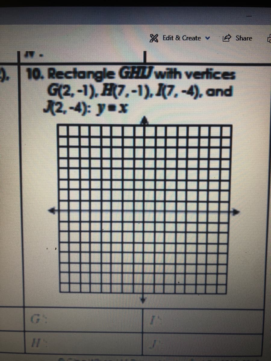 X Edit & Create v
E Share
9.10. Rectangle GHU with verlfices
G(2, -1), H7.-1), 17.-4), and
12.-4): y=x
H
