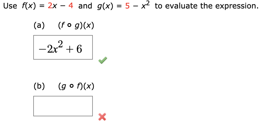 Use f(x) = 2x – 4 and g(x) = 5 – x² to evaluate the ex
(a)
(fo g)(x)
-2x + 6
(b)
(g o )(x)
