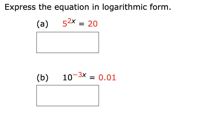 Express the equation in logarithmic form.
(a)
52x = 20
(b)
10-3X = 0.01
%3D
