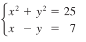 Sx² + y² = 25
x - y = 7
