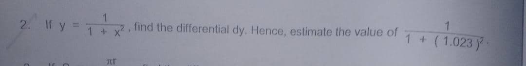 1
2. If y = 2
find the differential dy. Hence, estimate the value of
1 + (1.023 .
+ x?
