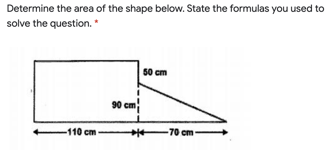 Determine the area of the shape below. State the formulas you used to
solve the question. *
50 cm
90 cm
-110 cm
-70 cm
